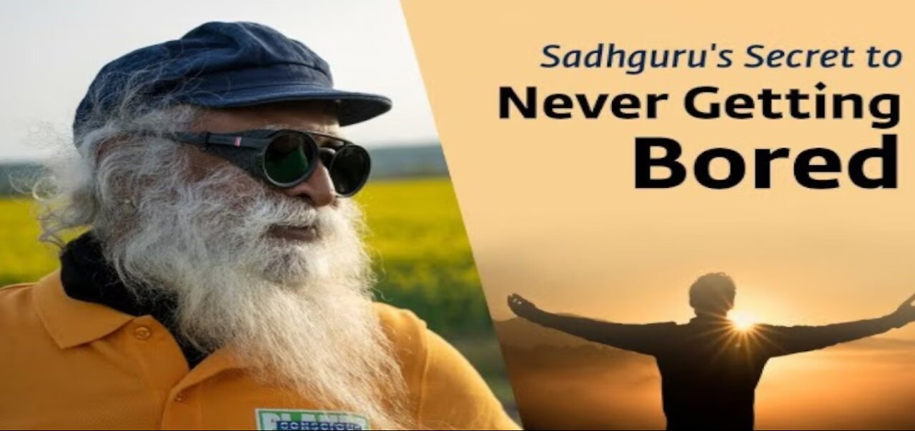 Sadhguru's Secret to Never Getting Bored | Sadhguru