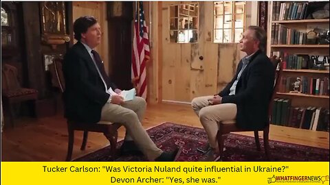 Tucker Carlson: "Was Victoria Nuland quite influential in Ukraine?"