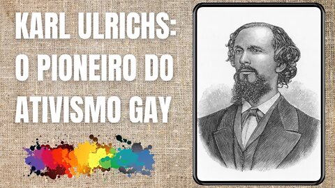 KARL ULRICHS: O PIONEIRO DO ATIVISMO GAY