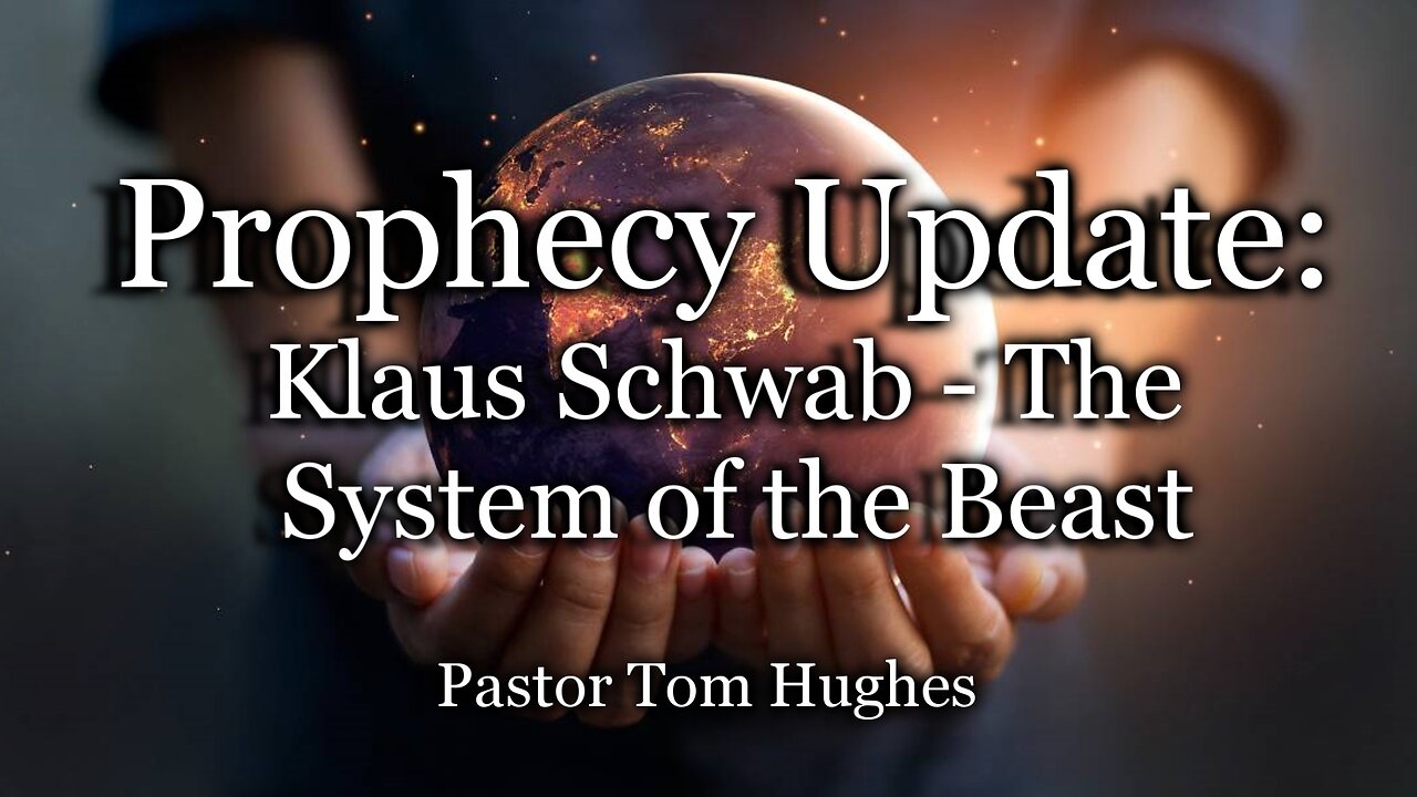 Prophecy Update: Klaus Schwab - The System of the Beast