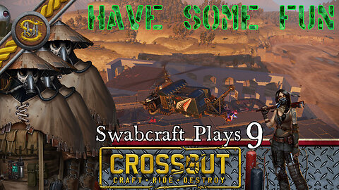 Swabcraft Plays: 9: Crossout 6 Having some Fun!