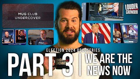 We are the News Now: Election 2024 Docuseries Part 3 | Louder With Crowder