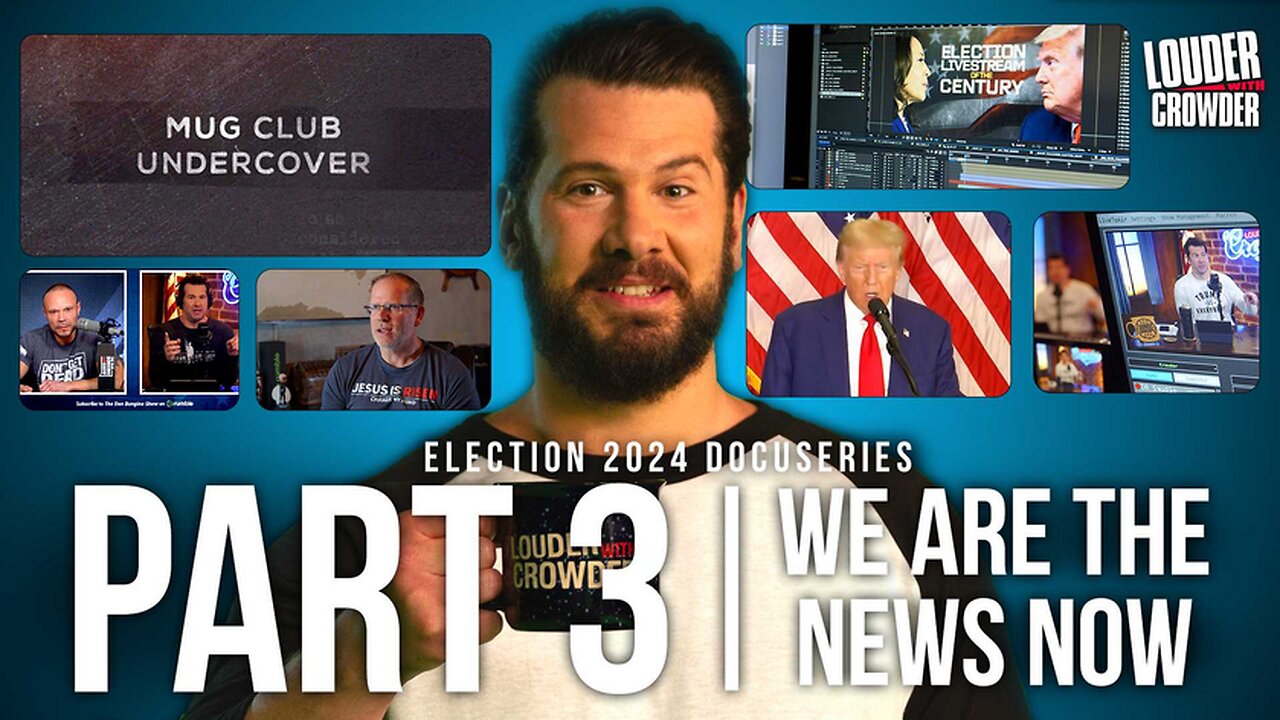 We are the News Now: Election 2024 Docuseries Part 3 | Louder With Crowder