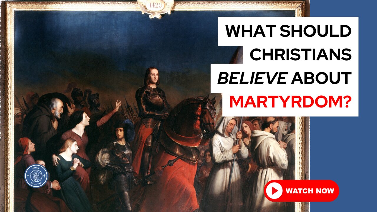 What should Christians believe about martyrdom?