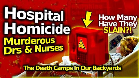 A GENOCIDE Of Care: Hospitals MURDERING Patients For Money/ Power: Many Credible Reports