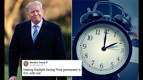 TRUMP ENDS DAYLIGHT SAVINGS TIME FOR GOOD