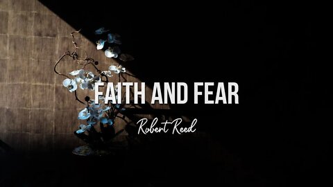 Robert Reed - Faith and Fear