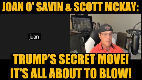 Joan O' Savin & Scott Mckay: Trump’s Secret Move! It's All About to Blow!