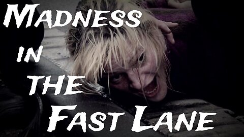 Madness in the Fast Lane