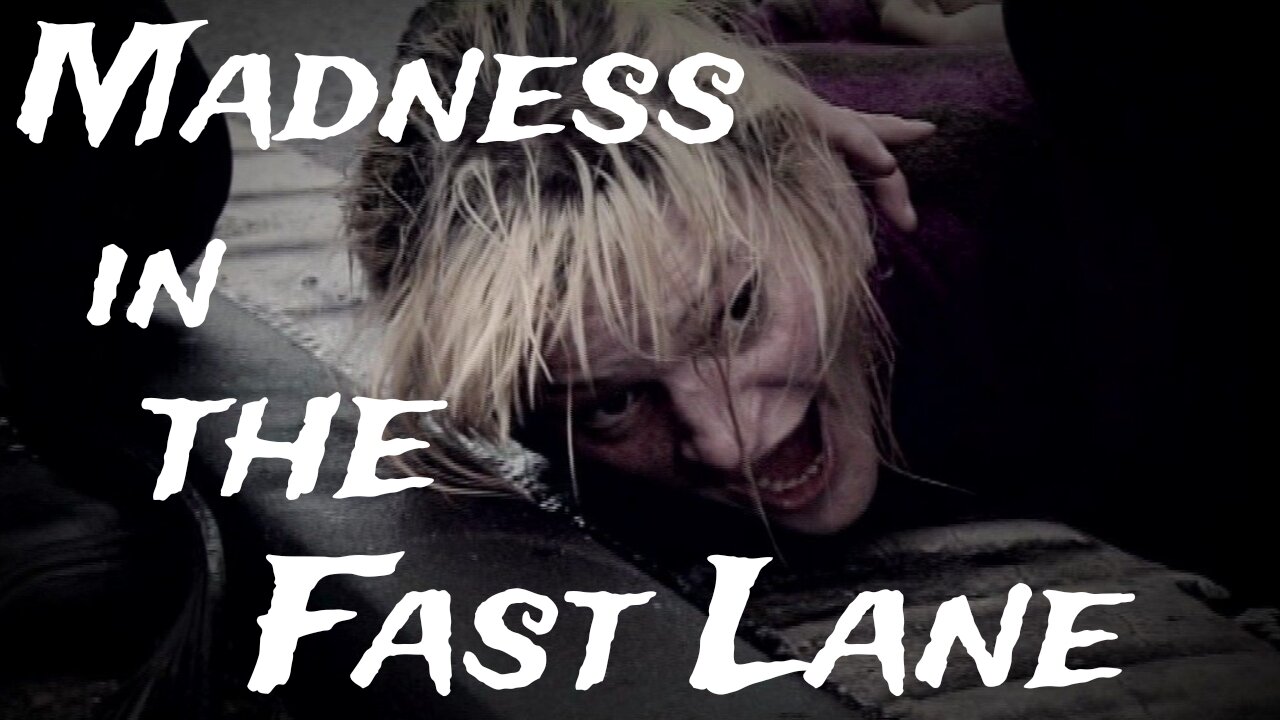 Madness in the Fast Lane