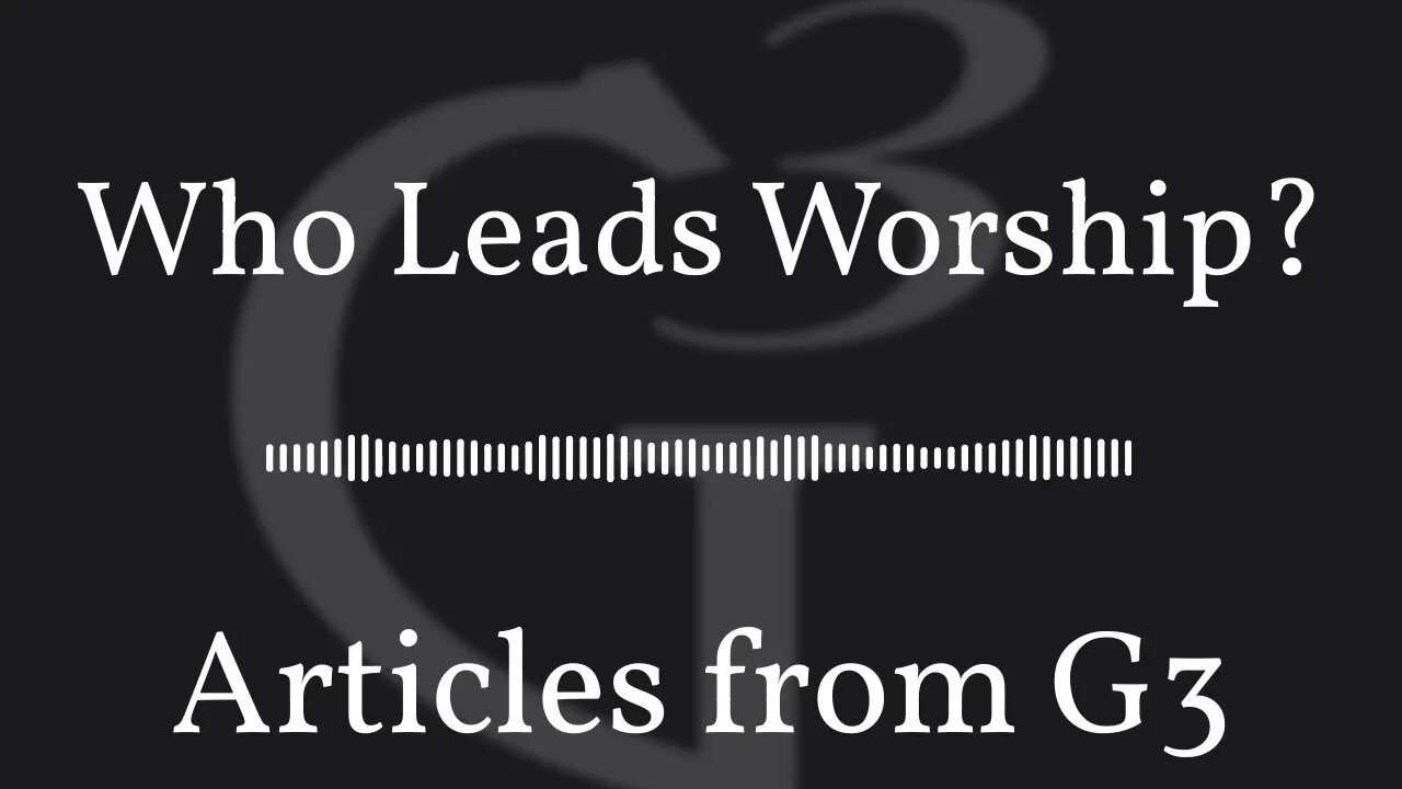 Who Leads Worship? | Articles from G3