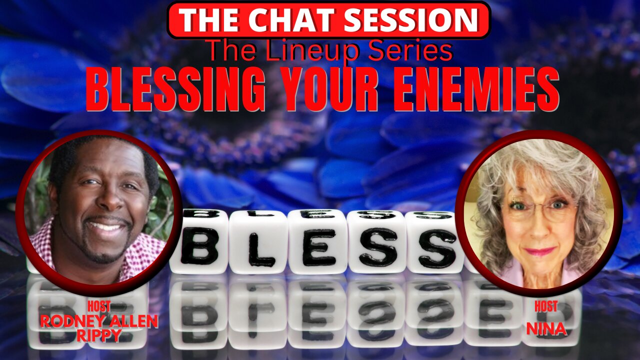 BLESSING YOUR ENEMIES | THE CHAT SESSION