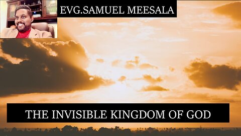 The Invisible Kingdom of God-Evg.Samuel Meesala