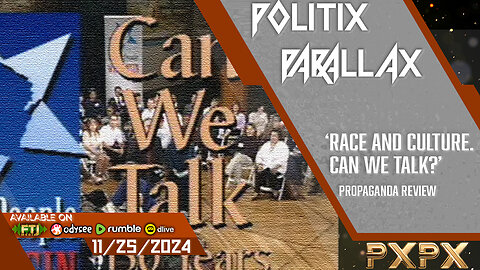 POLITIX PARALLAX ֍ 11/25/2024 ֍ PROPAGANDA REVIEW - 'RACE AND CULTURE: CAN WE TALK'