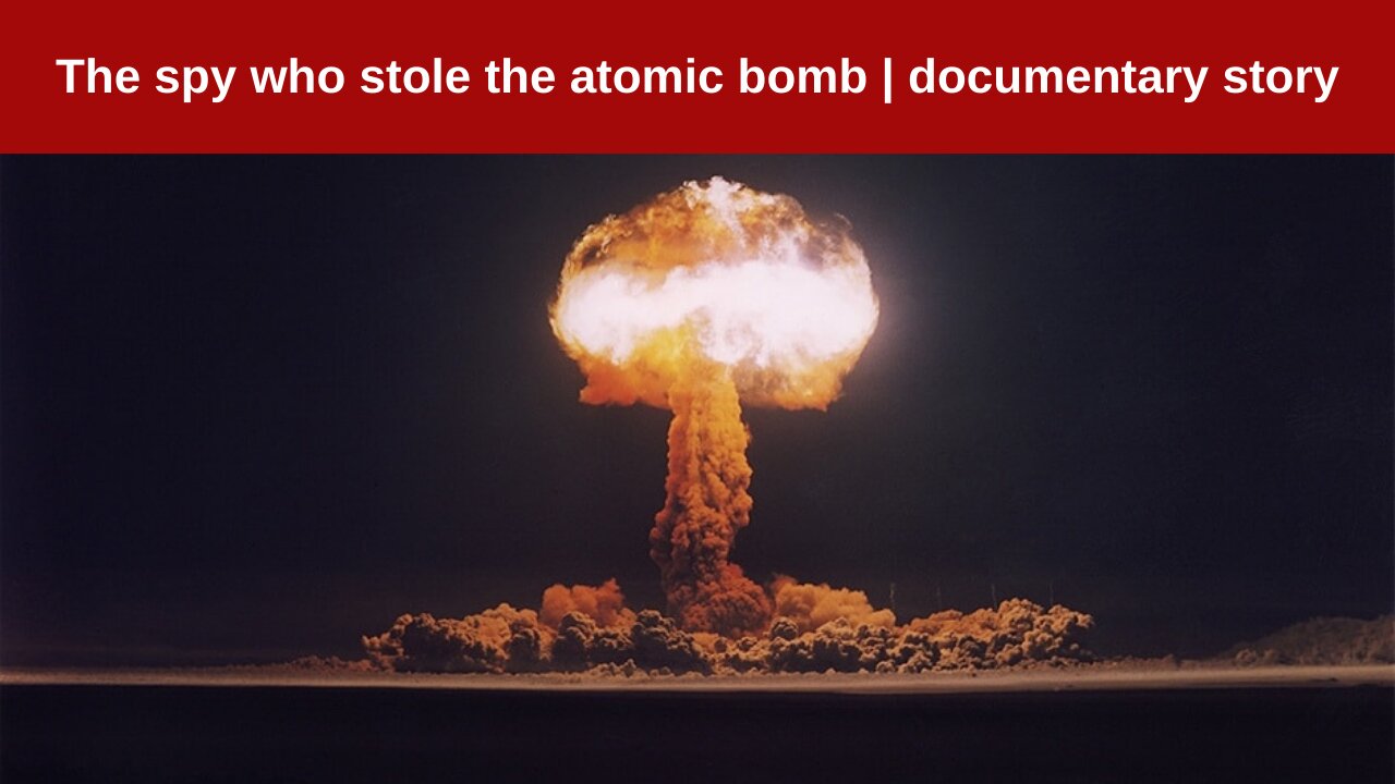 The spy who stole the atomic bomb | documentary story