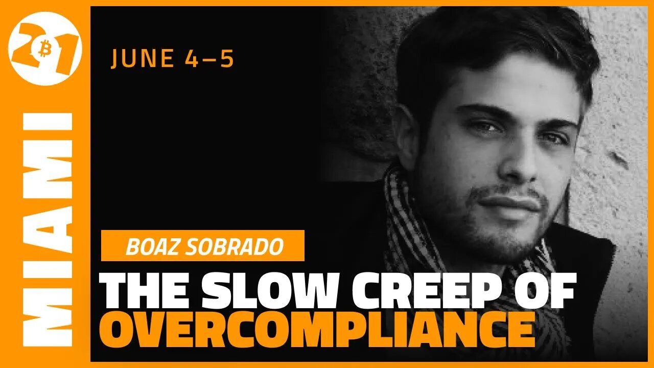 The Slow Creep of Overcompliance | Boaz Sobrado | Bitcoin 2021 Clips