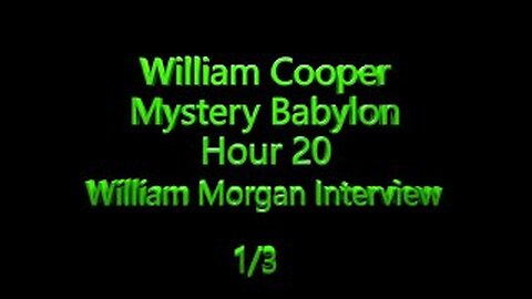 20 William Cooper - Mystery Babylon - William Morgan Interview 1/3