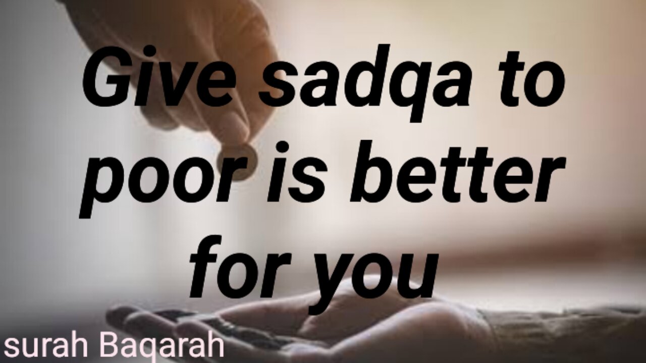 Give sadqa to poor is better for you