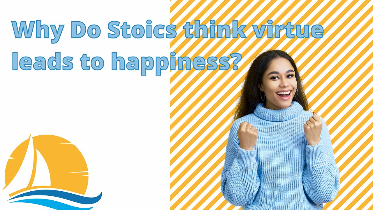 Why do Stoics Think Virtue Leads to Happiness?