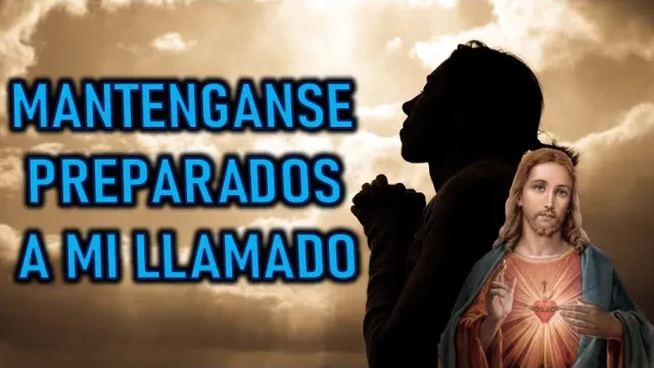 MANTENGANSE PREPARADOS A MI LLAMADO - MENSAJE DE JESÚS A MIRIAM CORSINI