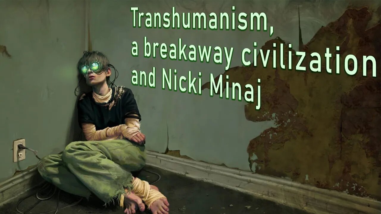 Transhumanism, a Breakaway Civilization, and Nicki Minaj.