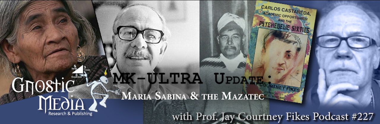 Prof. Jay Courtney Fikes, Pt. 5 – “MK-ULTRA Update: Maria Sabina & The Mazatec” – #227