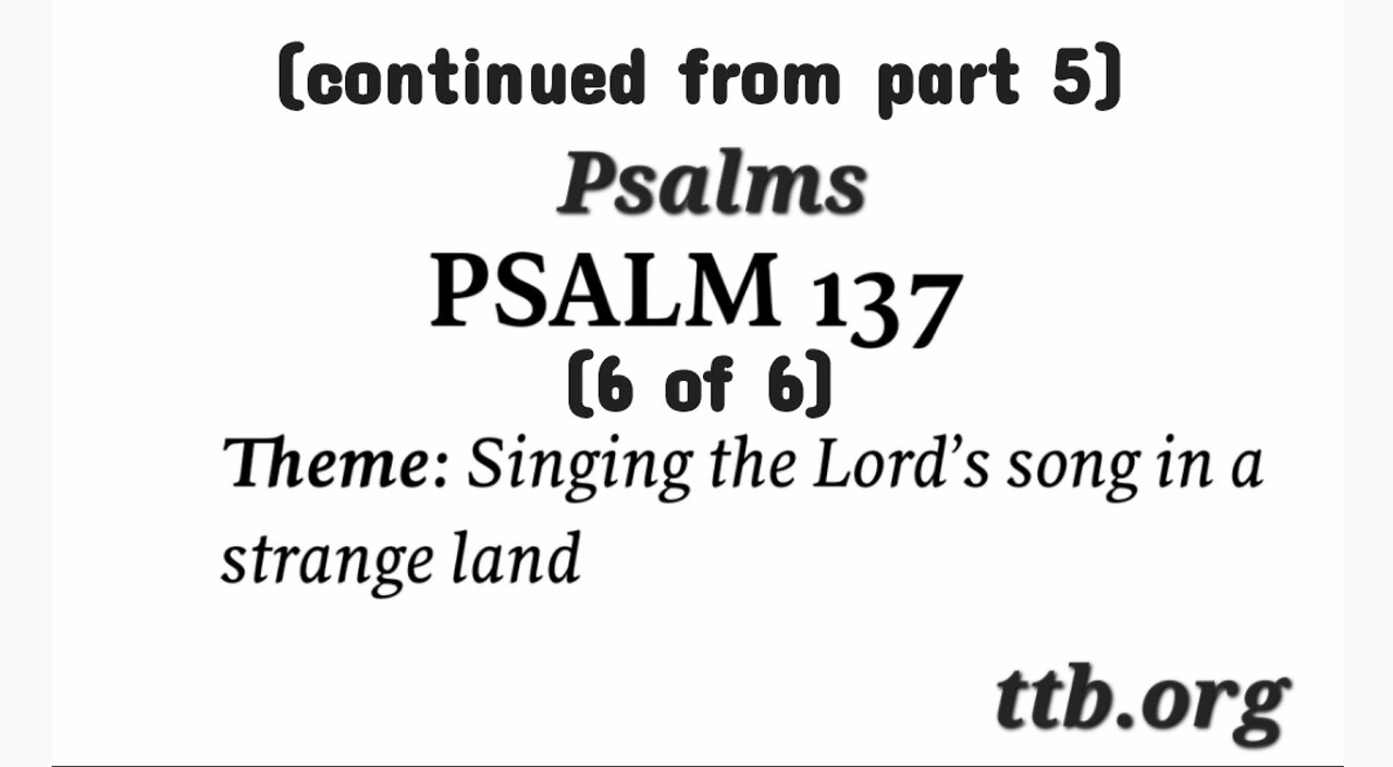 Psalm Chapter 137 (Bible Study) (6 of 6)