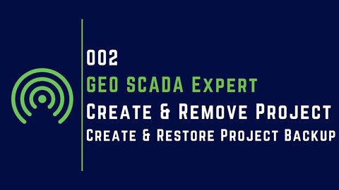 002 | Create & Remove Project | Create & Restore Project Backup | GEO SCADA |