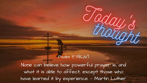 Today's Thought - Psalm 57 "No One can believe how powerful prayer is" with Scripture and Prayer