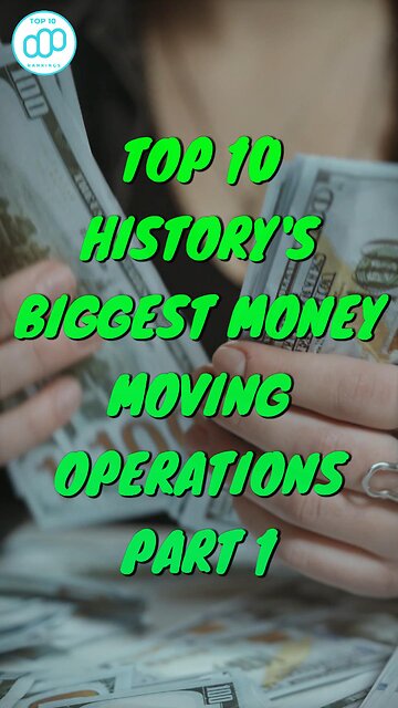 Top 10 History's Biggest Money-Moving Operations Part 1