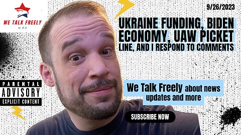 Ukraine Funding, Biden Economy, UAW Picket Line, and I Respond to Comments