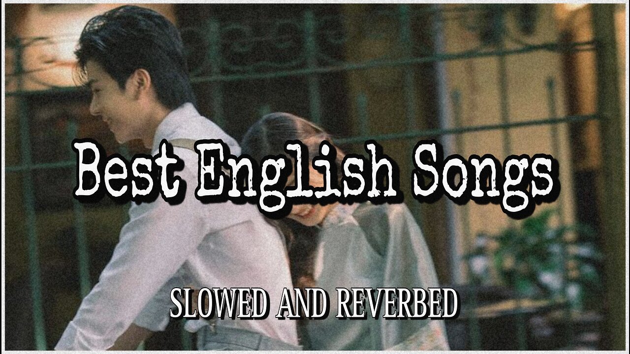 Best English Songs | Slowed And Reverbed | Lofi Music | Feel The Song