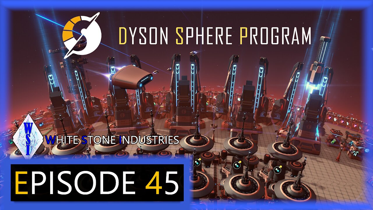 Dyson Sphere Program | Playthrough | Episode 45