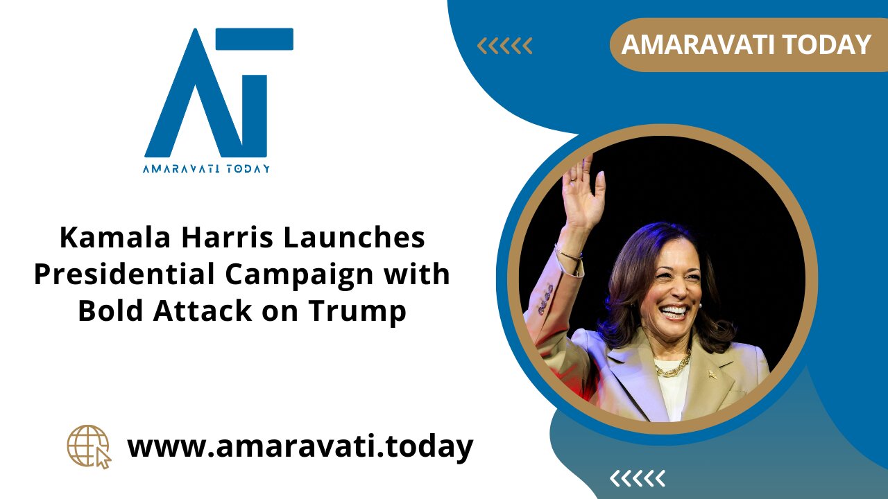 Kamala Harris Launches Presidential Campaign with Bold Attack on Trump | Amaravati Today News