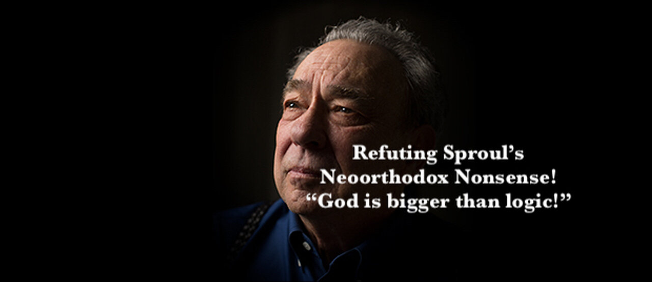 R.C. Sproul heretically claimed that God is bigger than logic and that faith is higher than reason.