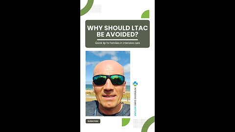 Why Should LTAC be Avoided? Quick Tip for Families in Intensive Care!