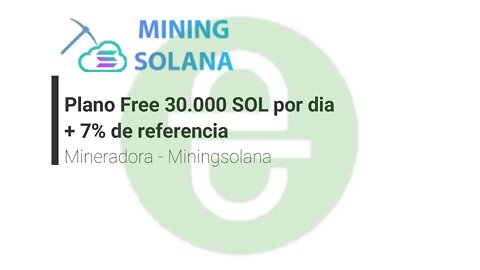 Mineradora - Miningsolana - Plano Free 30.000 SOL por dia + 7% de referencia