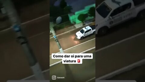 COMO DAR OI PARA UMA VIATURA DA POLICIA #meme #pm #shorts