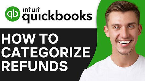 HOW TO CATEGORIZE REFUNDS IN QUICKBOOKS