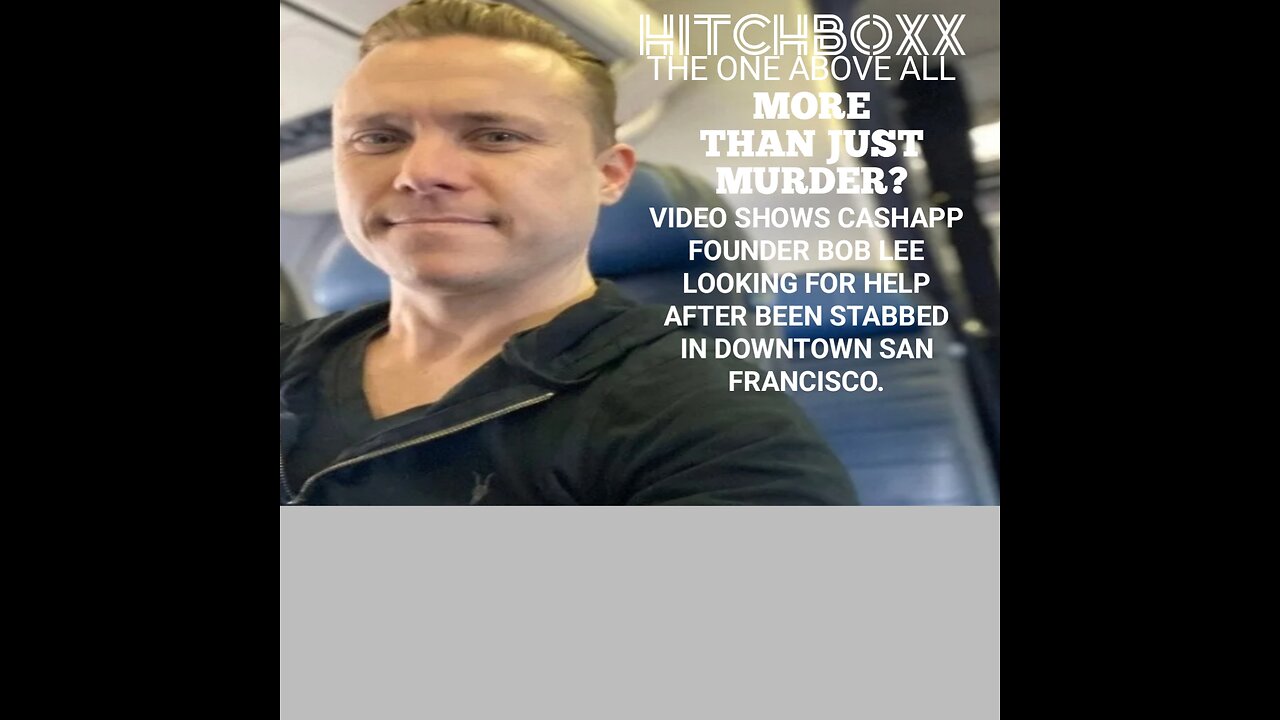 POLICE RELEASED VIDEO OF CASHAPP FOUNDER BOB LEE LOOKING FOR HELP AFTER BEING STABBED TO DEATH
