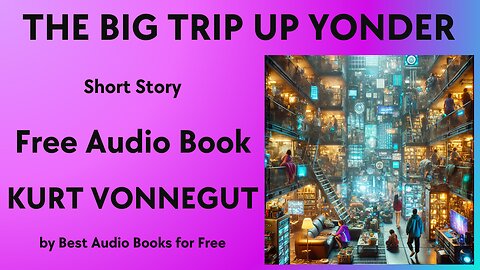 The Big Trip Up Yonder - A Short Story - by Kurt Vonnegut - Best Audio Books for Free