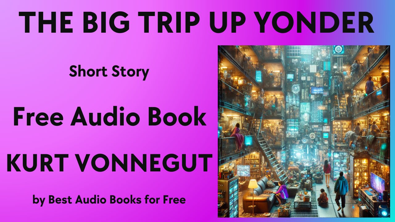 The Big Trip Up Yonder - A Short Story - by Kurt Vonnegut - Best Audio Books for Free