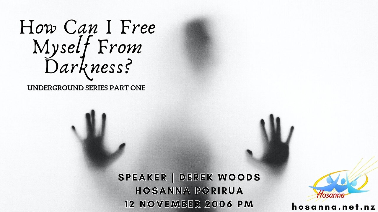 Underground, Part 1: How Can I Free Myself From Darkness? (Derek Woods) Hosanna Porirua