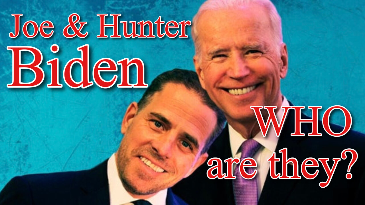 JOE & HUNTER BIDEN WHO ARE THEY ?