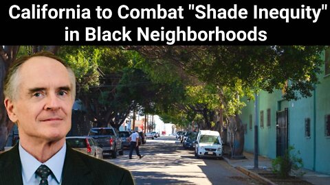 Jared Taylor || California to Combat "Shade Inequity" in Black Neighborhoods