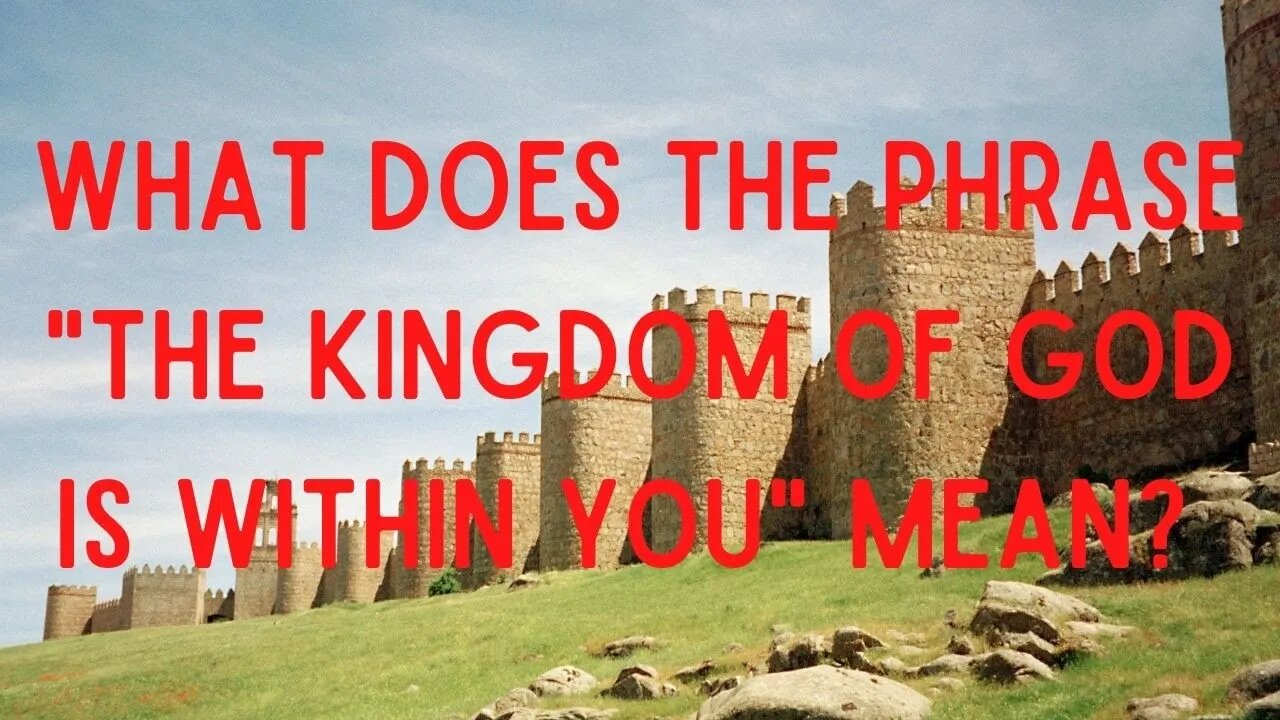 What does the phrase "The Kingdom of God is within you" mean?