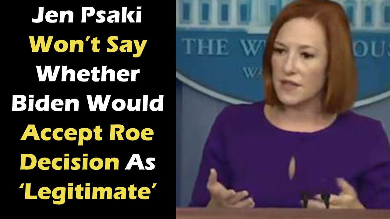 Jen Psaki Won’t Say Whether Biden Would Accept Roe Decision As ‘Legitimate’