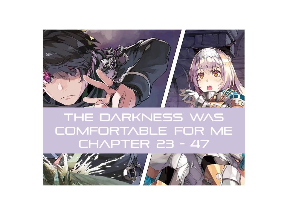 THE DARKNESS WAS COMFORTABLE FOR ME CHAPTER 23 - 47