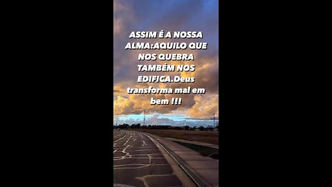Deus transforma mal em bem !!!