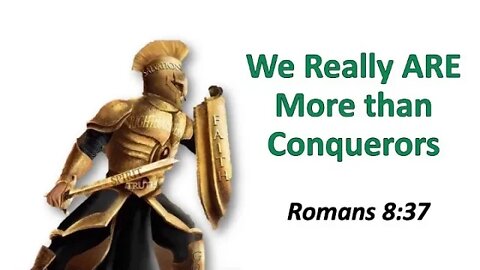 We Really ARE More Than Conquerors